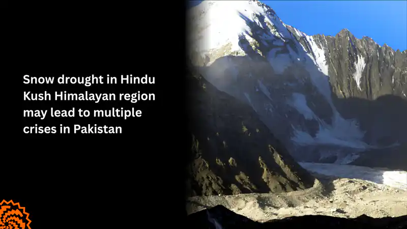 Snow Drought in Hindu Kush-Himalaya Could Trigger Multiple Crises in Pakistan